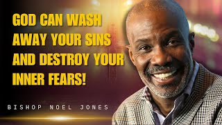 Noel Jones Sermons  God Will Cleanse Your Sins and Free You from Fear [upl. by Harbird]