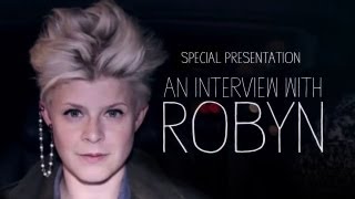 An Interview with Robyn  Special Presentation [upl. by Louisette294]