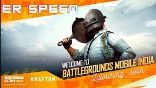 BATTLEGROUNDS MOBILE INDIA  LAUNCHING SOON  ER SPEED  🎉 [upl. by Vassell]