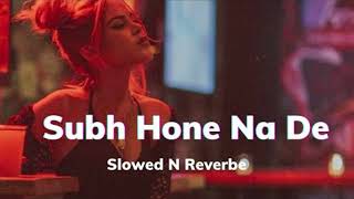 Subha Hone Na De Song slowed and reverb [upl. by Holton]