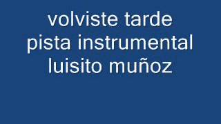 volviste tarde karaoke instrumental luisito muñoz [upl. by Aniarrol]