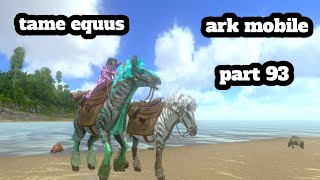 ark mobile tame equus part 93 [upl. by Nosille]