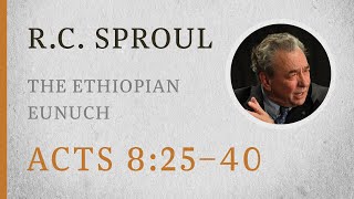 The Ethiopian Eunuch Acts 82540 — A Sermon by RC Sproul [upl. by Amin]