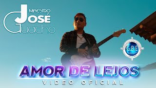 Maestro José Guacho – Amor De Lejos – Video Oficial 2022 [upl. by Oikim918]