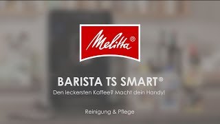 Melitta® Barista TS Smart®  Reinigung amp Pflege [upl. by Okiam]