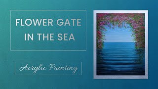 How to Paint a Flower Gate in the Sea  Easy Tutorial [upl. by Hola719]