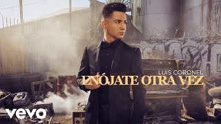 Luis Coronel  Enójate Otra Vez Audio [upl. by Nolrev]