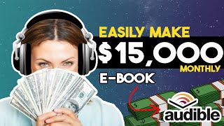 Make 15000 Monthly On Audible Using AI Tools That Create Audiobooks FOR You  Make Money Online [upl. by Ahsok]