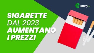 🔴 SIGARETTE dal 2023 AUMENTANO I PREZZI [upl. by Botsford]