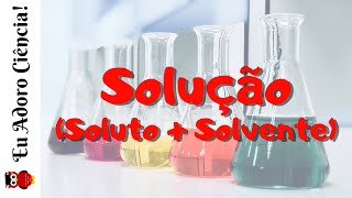 Solução  Soluto  Solvente [upl. by Nothgiel]