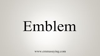 How To Say Emblem [upl. by Tsirhc]