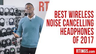 Best Wireless Noise Cancelling Headphones of 2017  RTINGScom [upl. by Dianne]