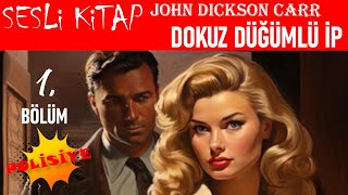 JOHN DICKSON CARR Dokuz Düğümlü İp Sesli Kitap Polisiye  1 Bölüm [upl. by Bornie]