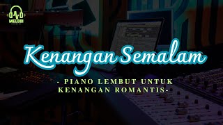 Kenangan Semalam  Piano Lembut untuk Kenangan Romantis [upl. by Beverley490]