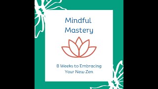 Mindful Mastery 8 Weeks to Embracing Your New Zen [upl. by Magdaia]