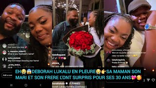 EH😭😱DEBORAH LUKALU EN PLEURE😭👉SA MAMAN SON MARI ET SON FRERE LONT SURPRIS POUR SES 30 ANS💖🥰 [upl. by Eednac]