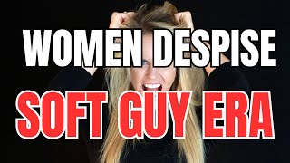 Women are Lashing out at Men for Creating Soft Guy Era 2 [upl. by Rhett145]