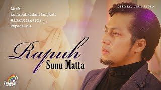 Sunu Matta  Rapuh Official Lyric Video [upl. by Mcquillin797]