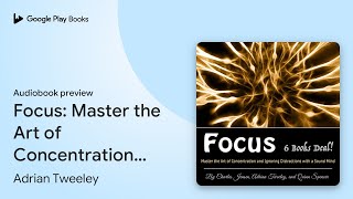 Focus Master the Art of Concentration and… by Adrian Tweeley · Audiobook preview [upl. by Inilahs]