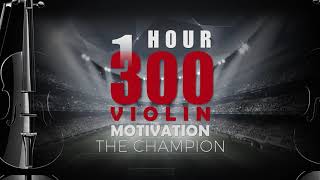 BEST Motivation Music 300 Violin The Champion 1 HOUR Version [upl. by Cuttie955]