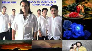 SOLO TE QUIERO A TI GRUPO MODELO [upl. by Nesyaj75]