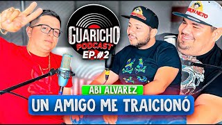 UN AMIGO ME TRAICIONO  ABI ALVAREZ GUARICHO PODCAST [upl. by Hollingsworth]