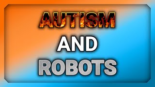 Autism and Robots [upl. by Itnuahsa]