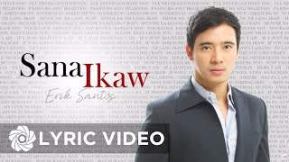 Erik Santos  Sana Ikaw Lyrics [upl. by Hogen607]