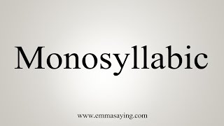 How To Say Monosyllabic [upl. by Auqeenahs]