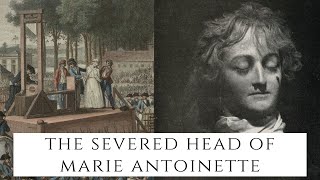 The SEVERED Head Of Marie Antoinette  The French Queen [upl. by Mullane]