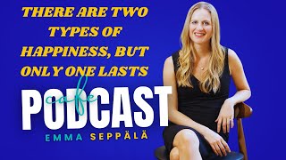 There Are Two Types of Happiness but Only One Lasts Emma Seppälä podcast [upl. by Veronike]