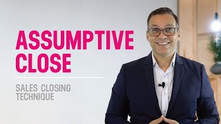 Assumptive Close Explained  Effective Sales Closing Techniques To Increase Sales [upl. by Hadihahs]