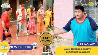 NEW Ep 4151  Kaun Jeetega Penalty Shootout Ka Game I Taarak Mehta Ka Ooltah Chashmah  तारक मेहता [upl. by Jit]