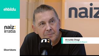 Elkarrizketa  ARNALDO OTEGI Naiz Irratian [upl. by Toscano]