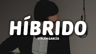 Virlán García  Híbrido LetraLyrics [upl. by Lenny]