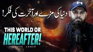 This World Or Hereafter  Dunya Ki Zindagi Aur Akhrat Ki Fikr  Taimoor Ahmed [upl. by Innor]