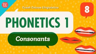 Phonetics  Consonants Crash Course Linguistics 8 [upl. by Hsu]