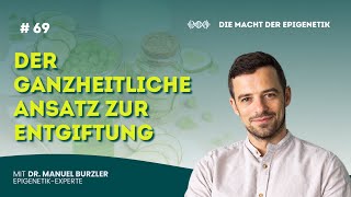 69 Der ganzheitliche Ansatz zur Entgiftung mit Dr Manuel Burzler [upl. by Danica972]