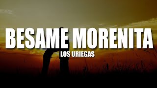 Besame Morenita  Los Uriegas Video Lyric [upl. by Airamahs]