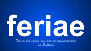 the correct pronunciation of feriae in English [upl. by Isia]