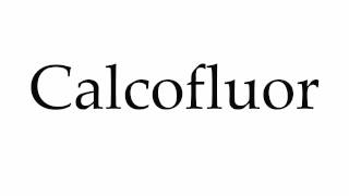 How to Pronounce Calcofluor [upl. by Matthiew]