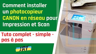 Comment installer un photocopieur CANON IR en réseau pour impression et scan  Tuto complet simple [upl. by Bunny]