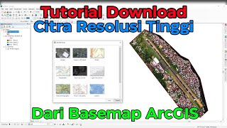 Tutorial Download Citra Resolusi Tinggi Dari Basemap ArcGIS [upl. by Elumas]