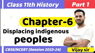 CLASS 11 History  Chapter 6 Displacing indigenous peoples  Part 1 Session 202324 [upl. by Rolyat]