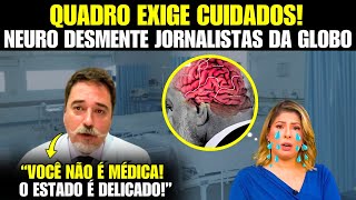 URGENTE Neurocirurgião desmente jornalistas da Globonews e diz que o quadro exige cuidados [upl. by Olleina]