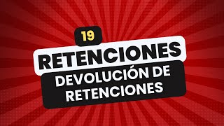 🔴 REGIMEN DE RETENCIONES 👉 19 DEVOLUCION DE RETENCIONES [upl. by Malcom]