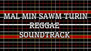 MAL MIN SAWM TURIN  SOUNDTRACK REGGAE [upl. by Eiramaneet]