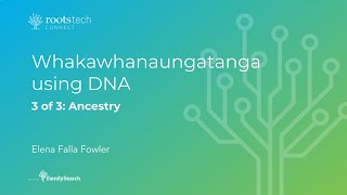 Whakawhanaungatanga using DNA Part 3 of 3 Ancestry [upl. by Habeh357]