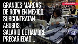 Grandes marcas de ropa en México subcontratan abusos salario de hambre precariedad… [upl. by Nonac373]