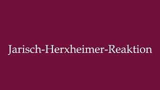 How to Pronounce JarischHerxheimerReaktion Jarisch Herxheimer Reaction in German [upl. by Ximena]